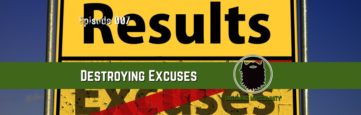 Episode 007 - Destroying Excuses