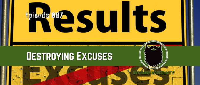 Episode 007 - Destroying Excuses