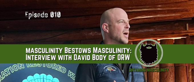 Episode 010 - Masculinity Bestows Masculinity