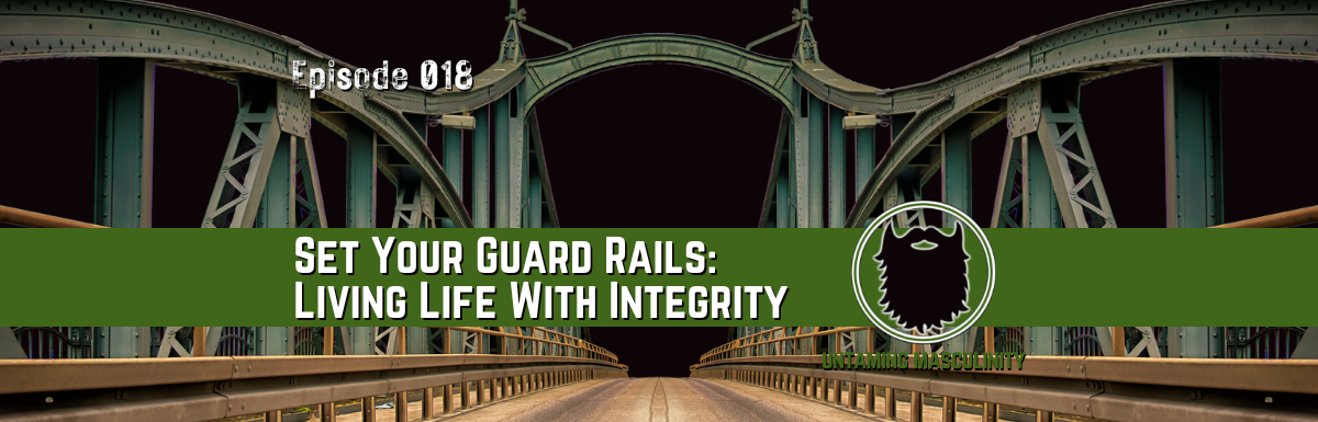 Episode 018 - Set Your Guard Rails: Living Life With Integrity