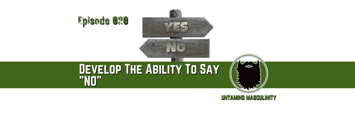 Episode 020 - Develop The Ability To Say "NO"