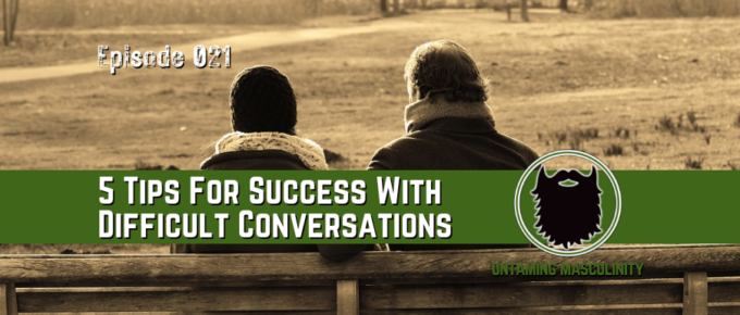 Episode 021 - 5 Tips For Success With Difficult Conversations