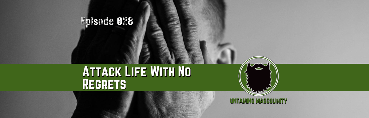 Episode 028 -Attack Life With No Regrets