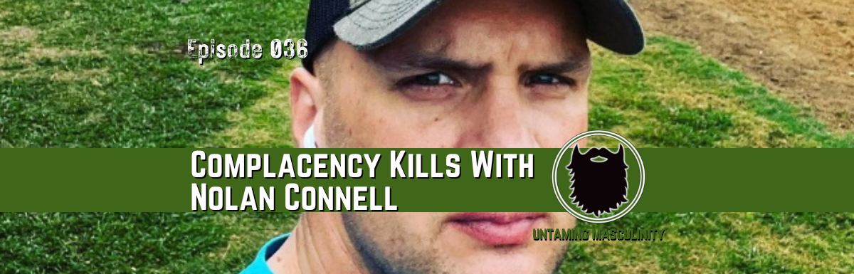 Episode 036 - Complacency Kills With Nolan Connell