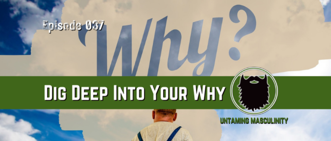 Episode 037 - Dig Deep Into Your Why