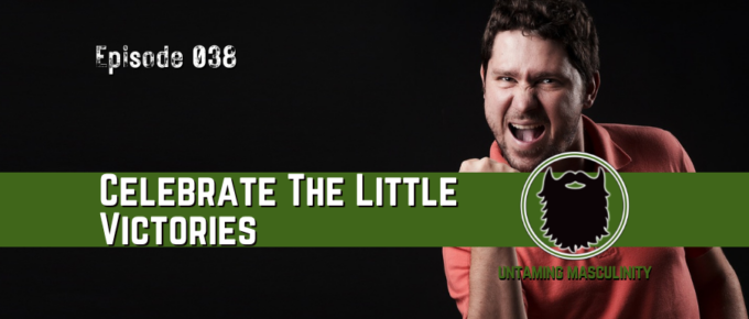 Episode 038 - Celebrate The Little Victories