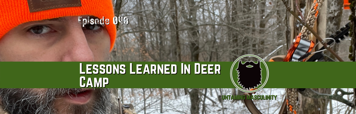Episode 043 - Lessons Learned In Deer Camp