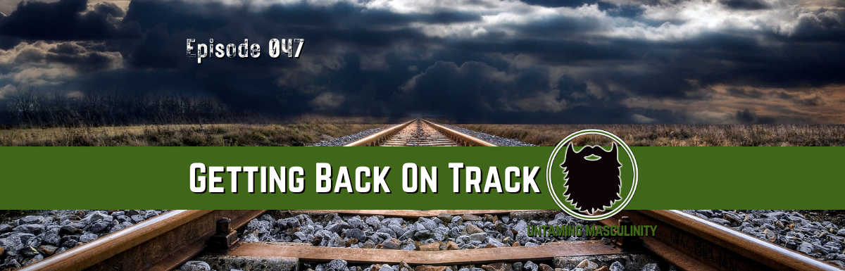 Episode 047 - Getting Back On Track