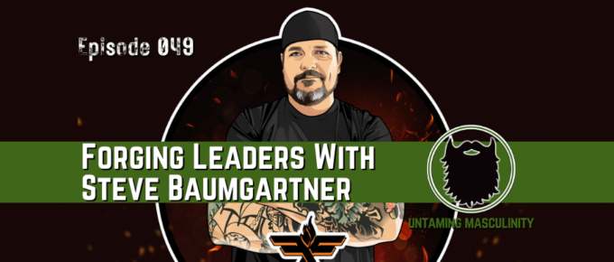 Episode 04 - Forging Leaders with Steve Baumgartner