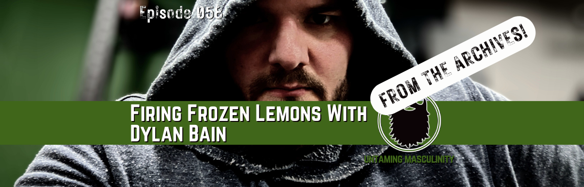 Episode 058 - Firing Frozen Lemonades With Dylan Bain - REPLAY