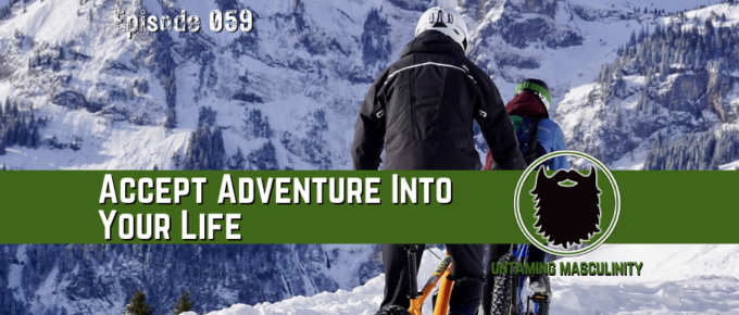 Episode 059 - Accept Adventure Into Your Life