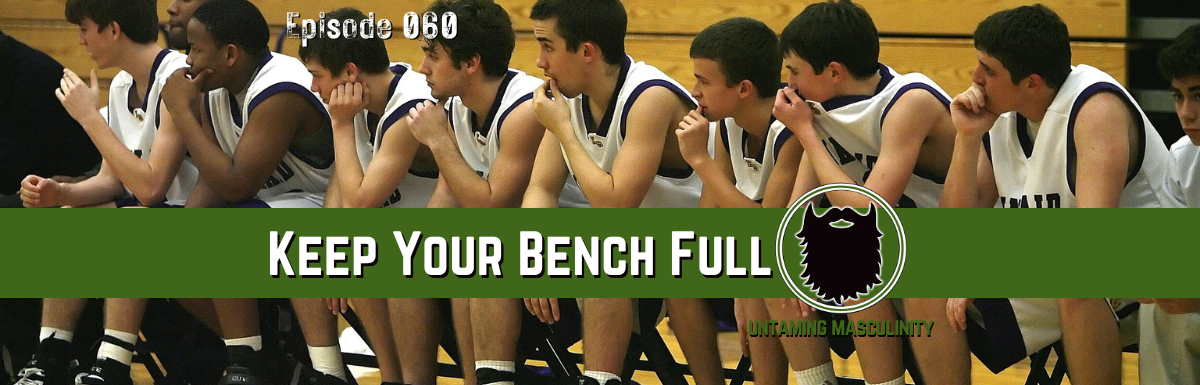 Episode 060 - Keep Your Bench Full