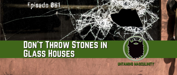 Episode 061 - Don't Throw Stones In Glass Houses