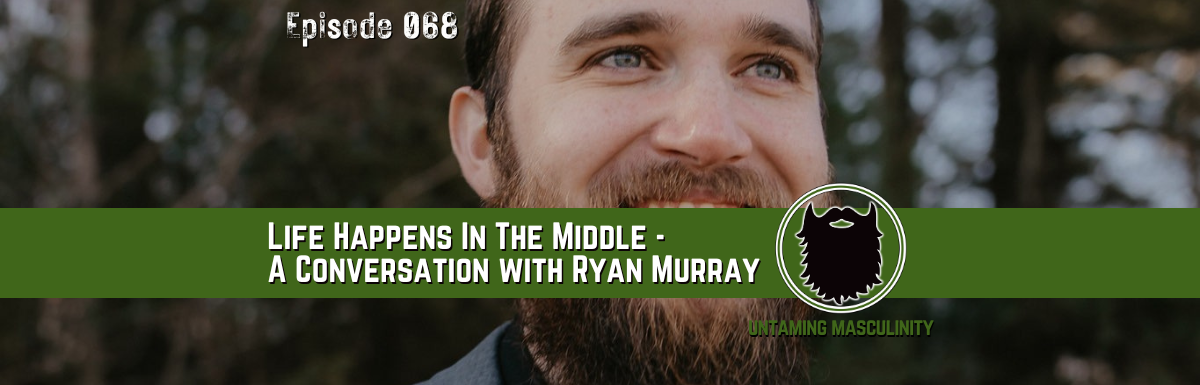 Episode 068 - Life Happens In The Middle - A Conversation With Ryan Murray