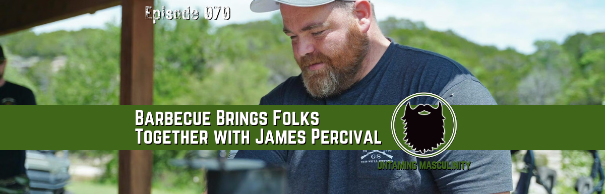 Episode 070 - Barbecue Brings Folks Together With James Percival