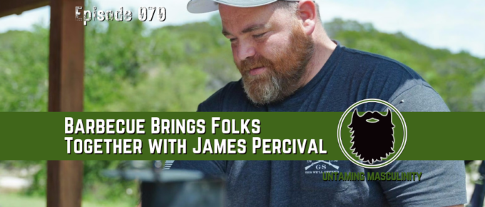 Episode 070 - Barbecue Brings Folks Together With James Percival