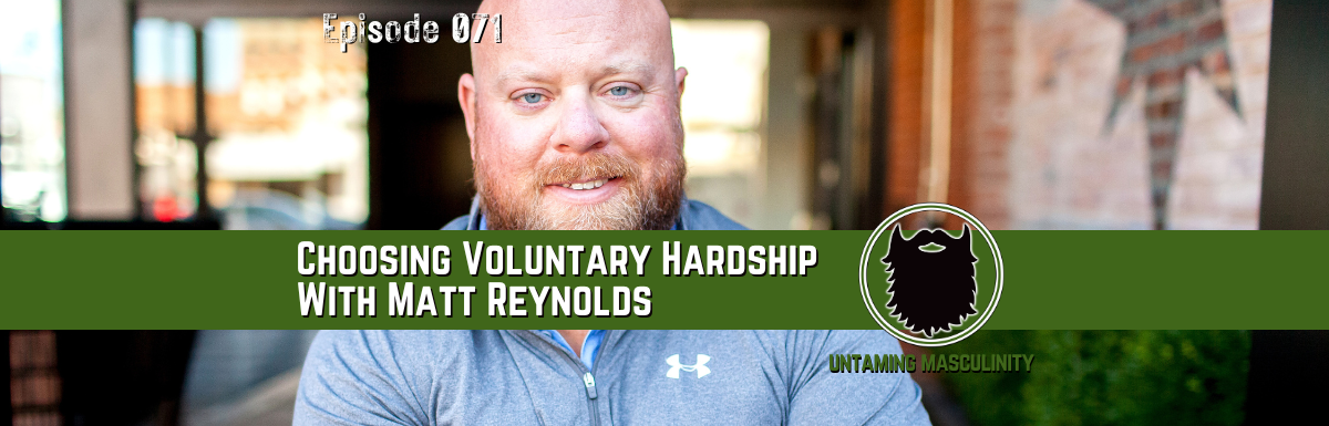 Episode 071 - Choosing Voluntary Hardship With Matt Reynolds