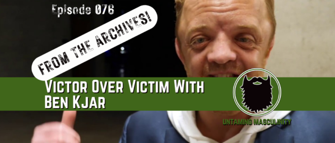 Episode 076 - REPLAY - Victor Over Victim with Ben Kjar