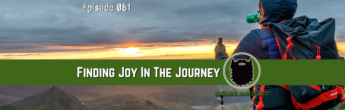 Episode 081 - Finding Joy In The Journey