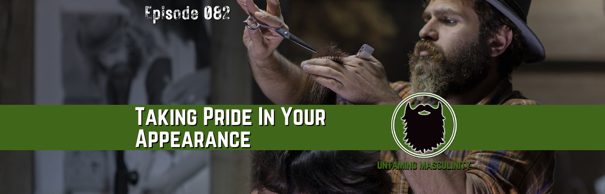 Episode 082 - Taking Pride In Our Appearance