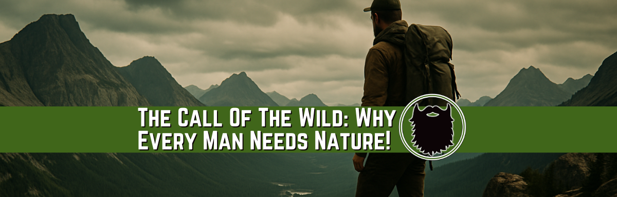 Call Of The Wild: Why Every Man Needs Nature!